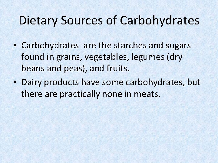 Dietary Sources of Carbohydrates • Carbohydrates are the starches and sugars found in grains,