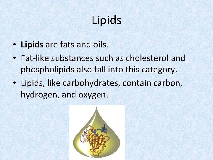 Lipids • Lipids are fats and oils. • Fat-like substances such as cholesterol and