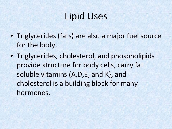Lipid Uses • Triglycerides (fats) are also a major fuel source for the body.