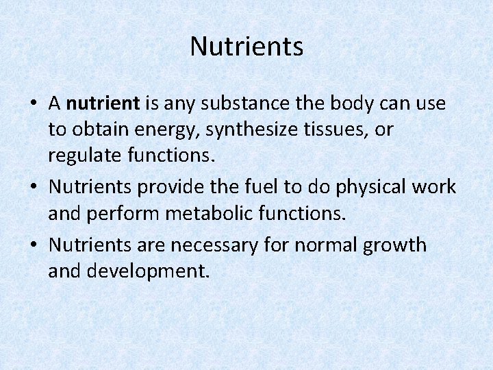 Nutrients • A nutrient is any substance the body can use to obtain energy,