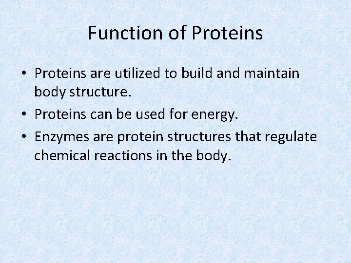 Function of Proteins • Proteins are utilized to build and maintain body structure. •