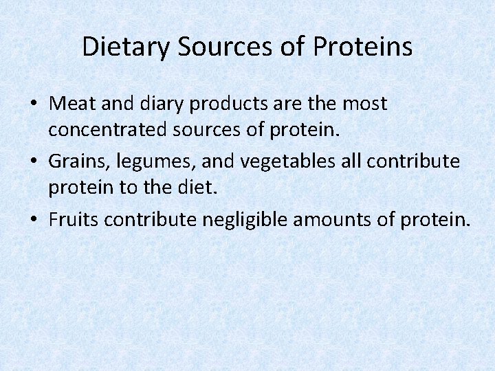 Dietary Sources of Proteins • Meat and diary products are the most concentrated sources