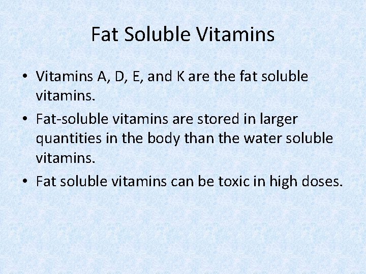 Fat Soluble Vitamins • Vitamins A, D, E, and K are the fat soluble