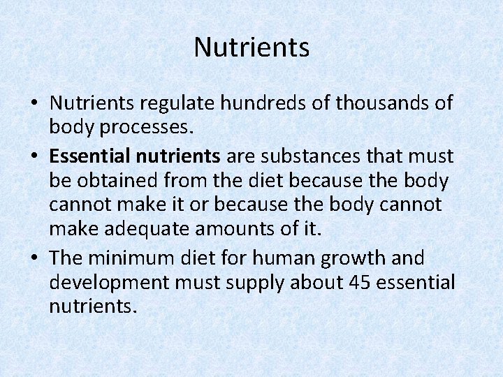 Nutrients • Nutrients regulate hundreds of thousands of body processes. • Essential nutrients are