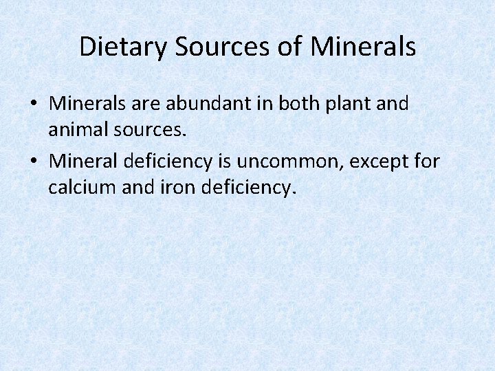 Dietary Sources of Minerals • Minerals are abundant in both plant and animal sources.