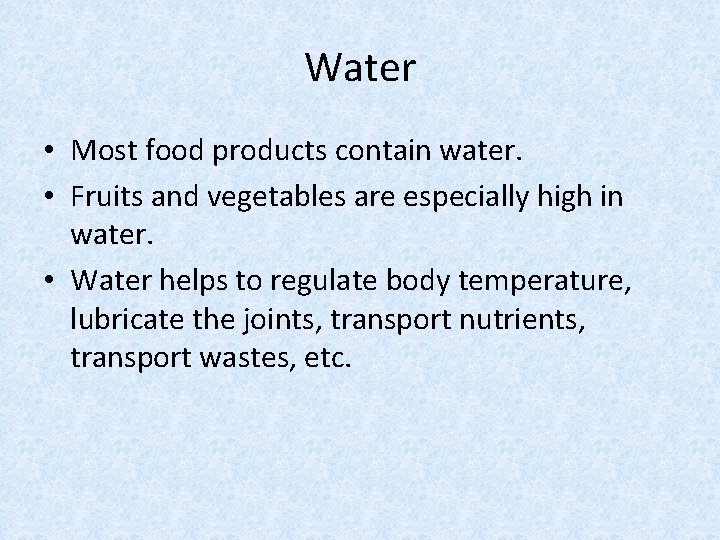 Water • Most food products contain water. • Fruits and vegetables are especially high
