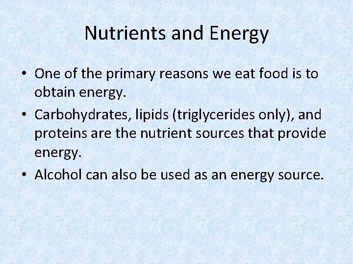 Nutrients and Energy • One of the primary reasons we eat food is to