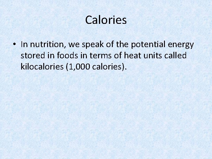Calories • In nutrition, we speak of the potential energy stored in foods in