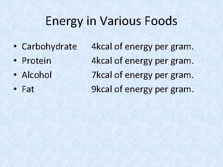 Energy in Various Foods • • Carbohydrate Protein Alcohol Fat 4 kcal of energy