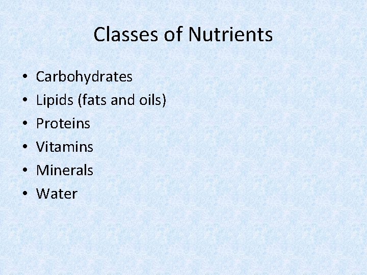 Classes of Nutrients • • • Carbohydrates Lipids (fats and oils) Proteins Vitamins Minerals