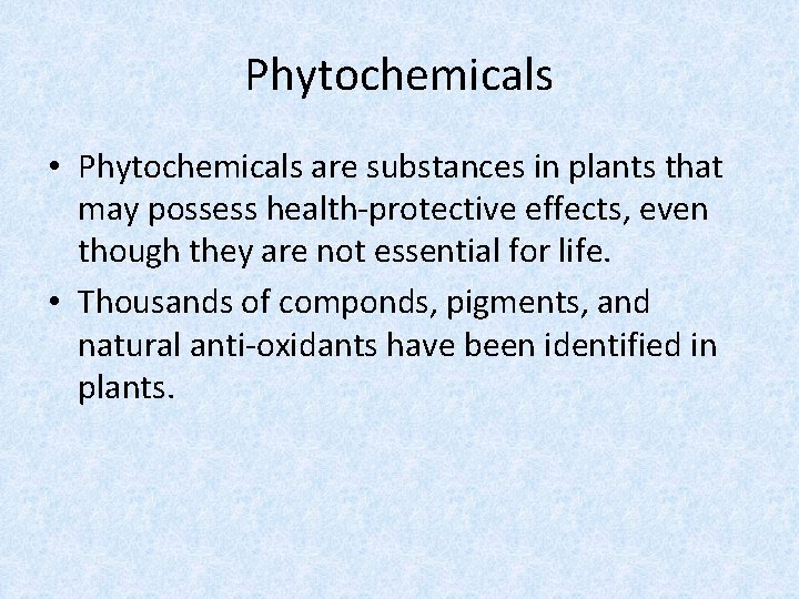 Phytochemicals • Phytochemicals are substances in plants that may possess health-protective effects, even though