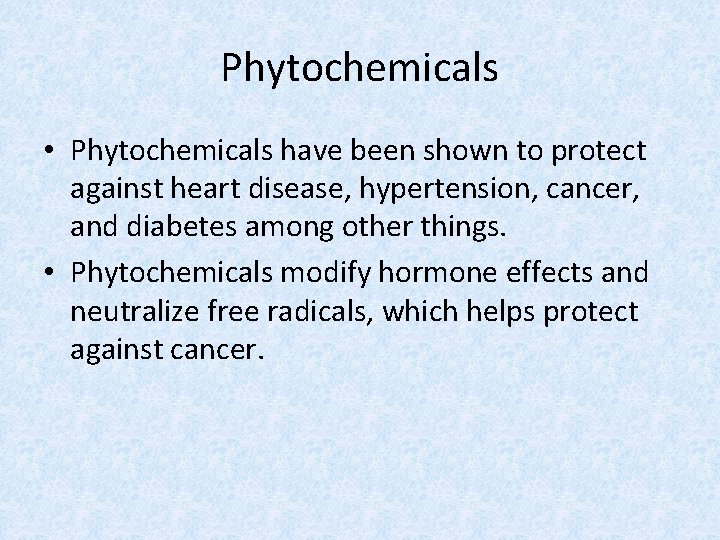 Phytochemicals • Phytochemicals have been shown to protect against heart disease, hypertension, cancer, and