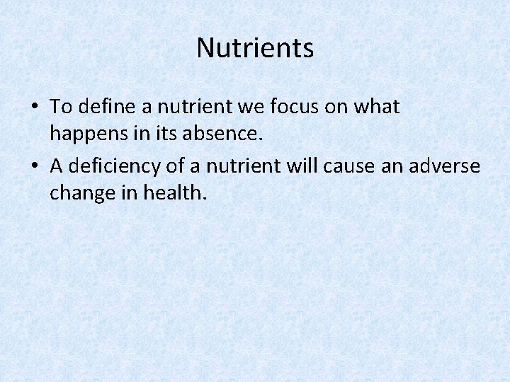 Nutrients • To define a nutrient we focus on what happens in its absence.