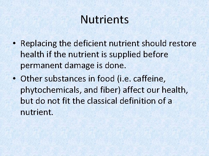 Nutrients • Replacing the deficient nutrient should restore health if the nutrient is supplied