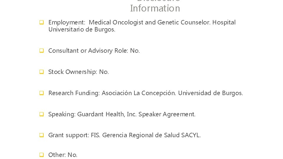 Disclosure Information q Employment: Medical Oncologist and Genetic Counselor. Hospital Universitario de Burgos. q