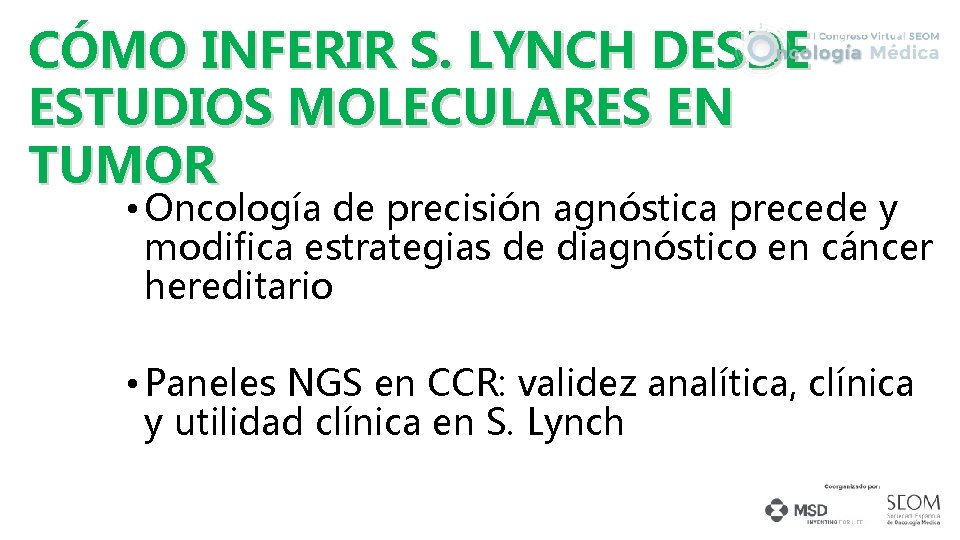 CÓMO INFERIR S. LYNCH DESDE ESTUDIOS MOLECULARES EN TUMOR • Oncología de precisión agnóstica