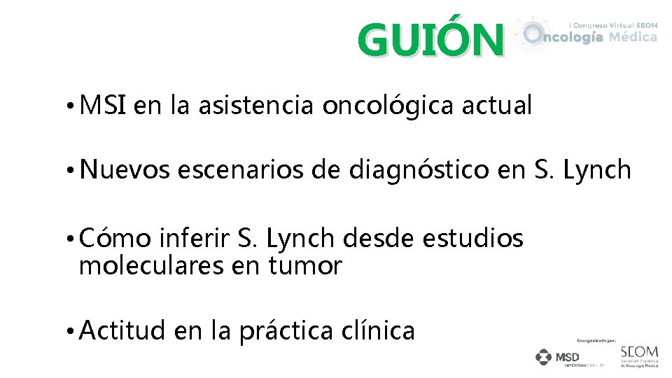 GUIÓN • MSI en la asistencia oncológica actual • Nuevos escenarios de diagnóstico en