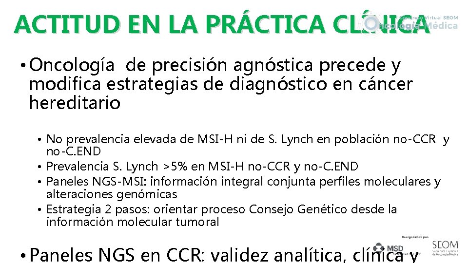 ACTITUD EN LA PRÁCTICA CLÍNICA • Oncología de precisión agnóstica precede y modifica estrategias