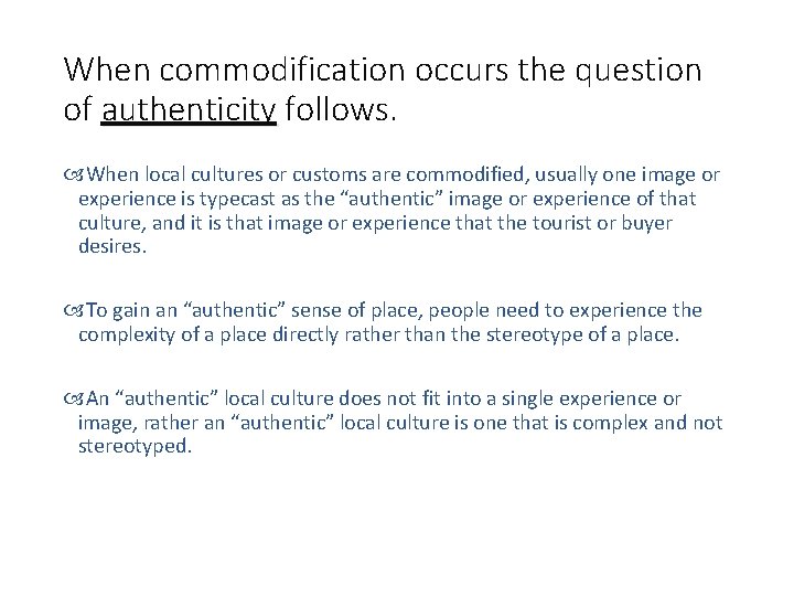 When commodification occurs the question of authenticity follows. When local cultures or customs are