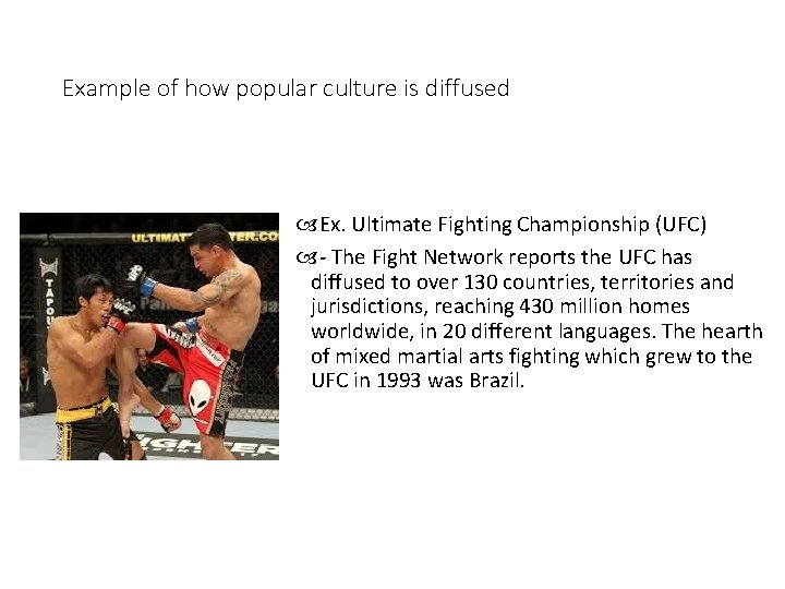 Example of how popular culture is diffused Ex. Ultimate Fighting Championship (UFC) - The