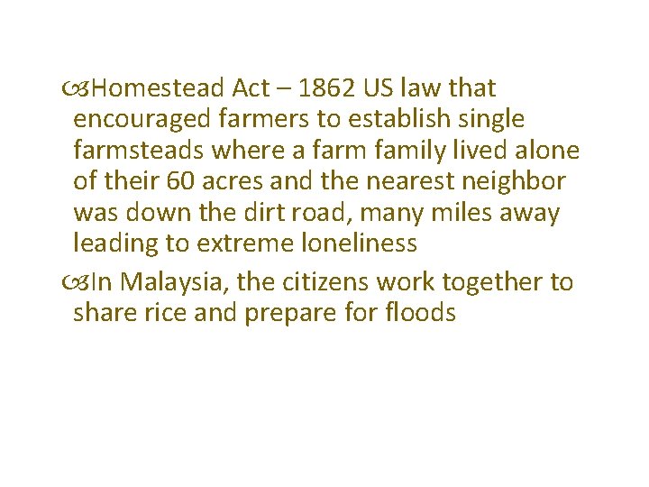  Homestead Act – 1862 US law that encouraged farmers to establish single farmsteads