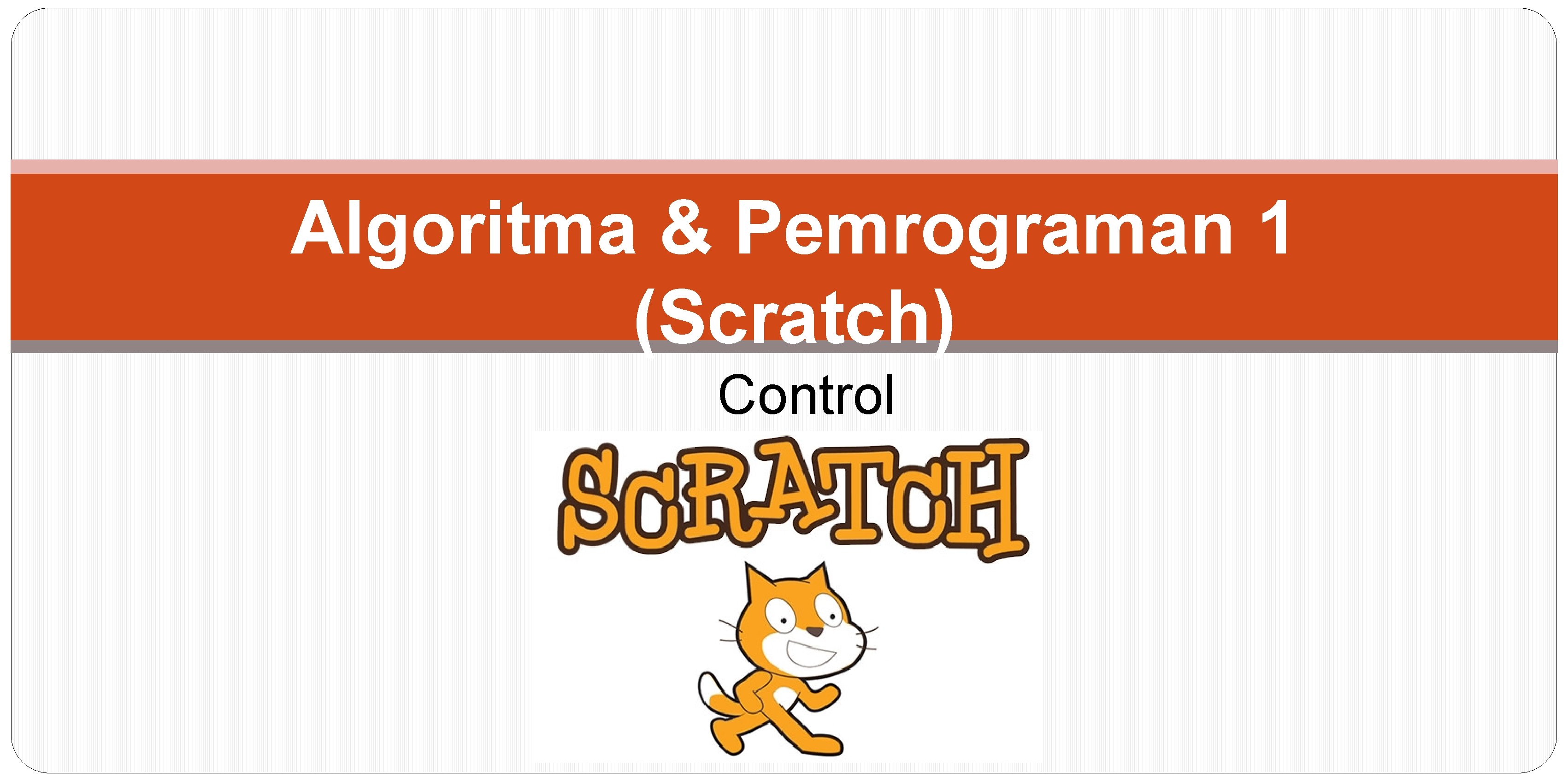 Algoritma & Pemrograman 1 (Scratch) Control 