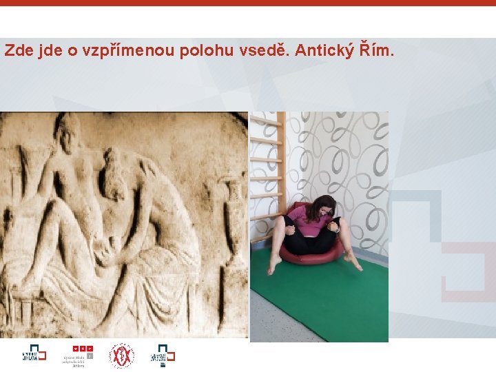 Zde jde o vzpřímenou polohu vsedě. Antický Řím. 17 