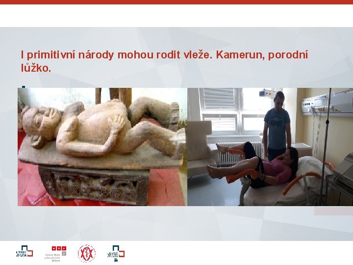 I primitivní národy mohou rodit vleže. Kamerun, porodní lůžko. § 19 
