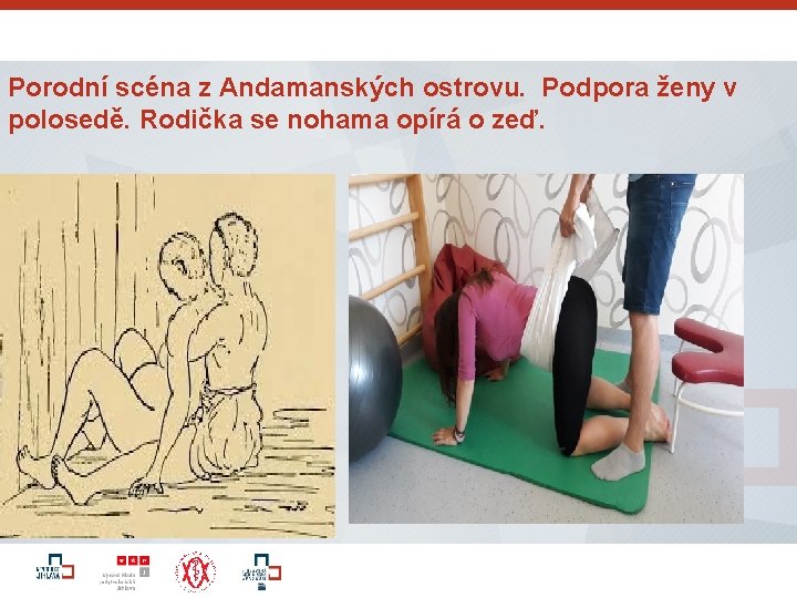 Porodní scéna z Andamanských ostrovu. Podpora ženy v polosedě. Rodička se nohama opírá o