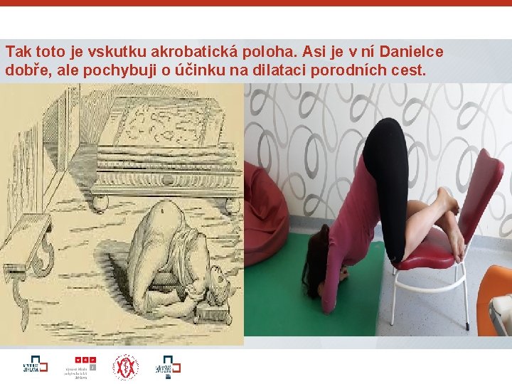 Tak toto je vskutku akrobatická poloha. Asi je v ní Danielce dobře, ale pochybuji