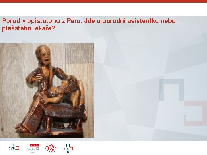 Porod v opistotonu z Peru. Jde o porodní asistentku nebo plešatého lékaře? 34 