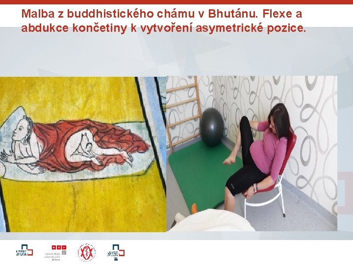 Malba z buddhistického chámu v Bhutánu. Flexe a abdukce končetiny k vytvoření asymetrické pozice.