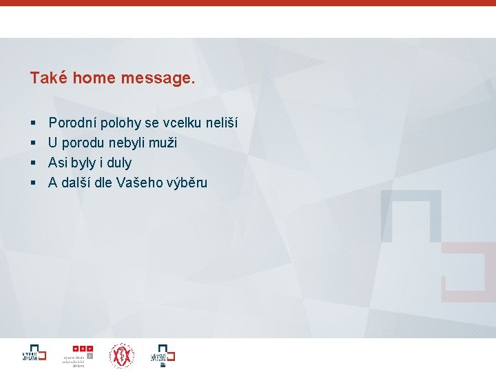 Také home message. § § Porodní polohy se vcelku neliší U porodu nebyli muži