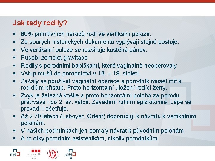 Jak tedy rodily? § § § 80% primitivních národů rodí ve vertikální poloze. Ze