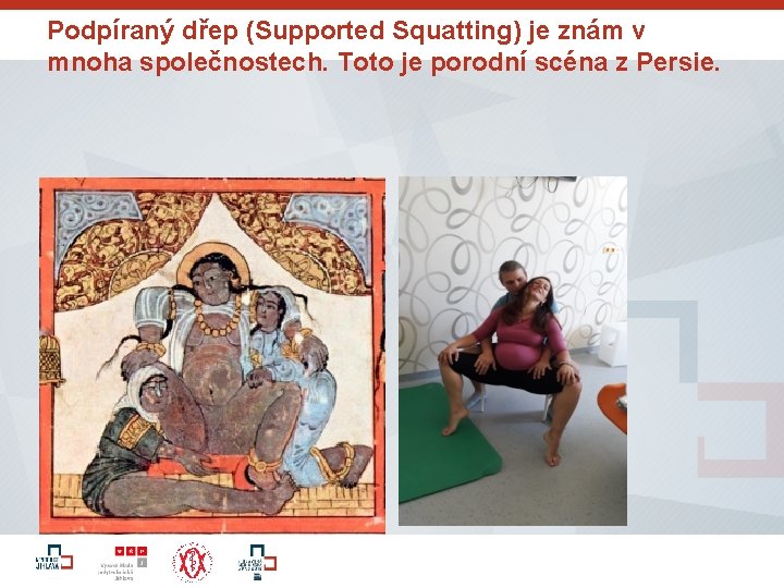 Podpíraný dřep (Supported Squatting) je znám v mnoha společnostech. Toto je porodní scéna z