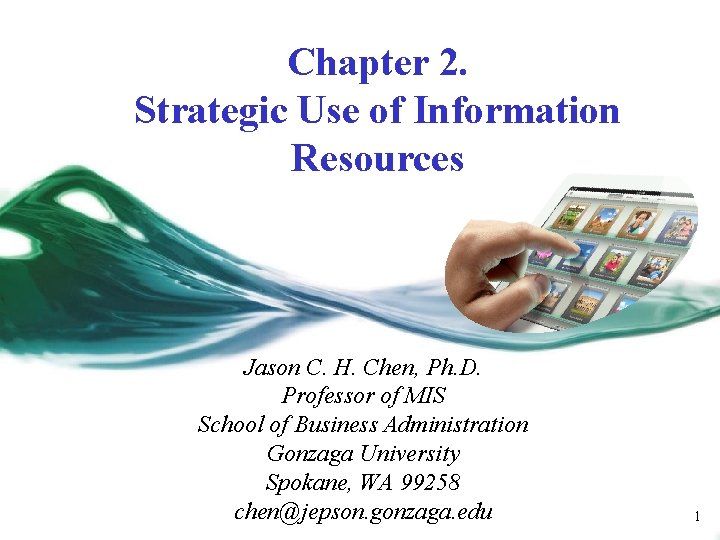 Chapter 2. Strategic Use of Information Resources Jason C. H. Chen, Ph. D. Professor
