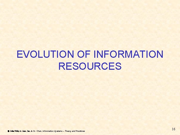 EVOLUTION OF INFORMATION RESOURCES ã John Wiley & Sons, Inc. & Dr. Chen, Information