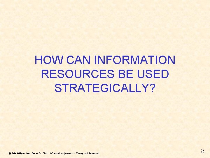 HOW CAN INFORMATION RESOURCES BE USED STRATEGICALLY? ã John Wiley & Sons, Inc. &