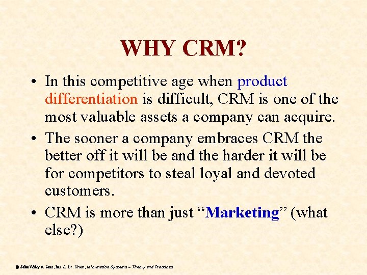 WHY CRM? • In this competitive age when product differentiation is difficult, CRM is