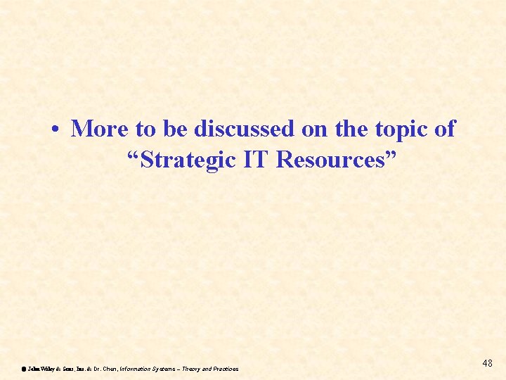  • More to be discussed on the topic of “Strategic IT Resources” ã