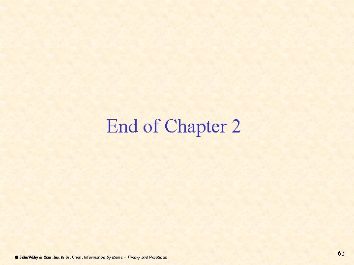 End of Chapter 2 ã John Wiley & Sons, Inc. & Dr. Chen, Information