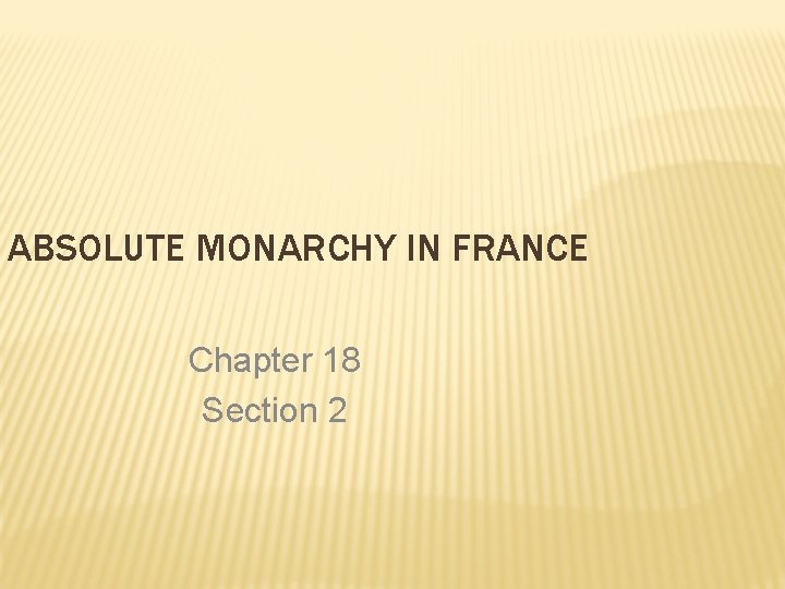 ABSOLUTE MONARCHY IN FRANCE Chapter 18 Section 2 