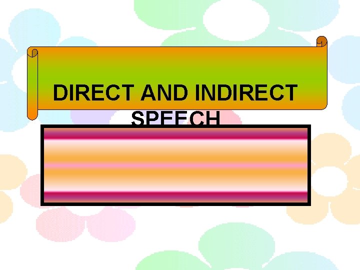 DIRECT AND INDIRECT SPEECH 