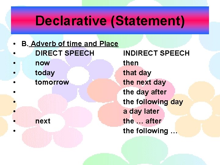 Declarative (Statement) • B. Adverb of time and Place • DIRECT SPEECH • now