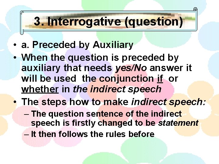 3. Interrogative (question) • a. Preceded by Auxiliary • When the question is preceded