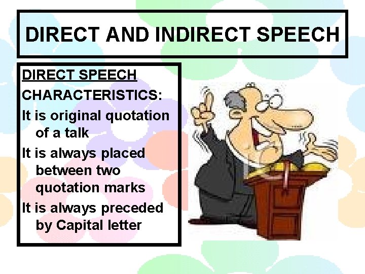 DIRECT AND INDIRECT SPEECH CHARACTERISTICS: It is original quotation of a talk It is
