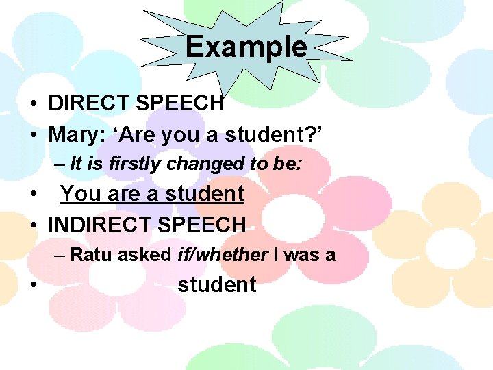 Example • DIRECT SPEECH • Mary: ‘Are you a student? ’ – It is