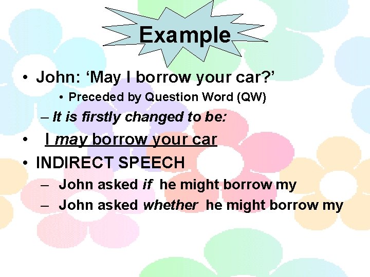Example • John: ‘May I borrow your car? ’ • Preceded by Question Word
