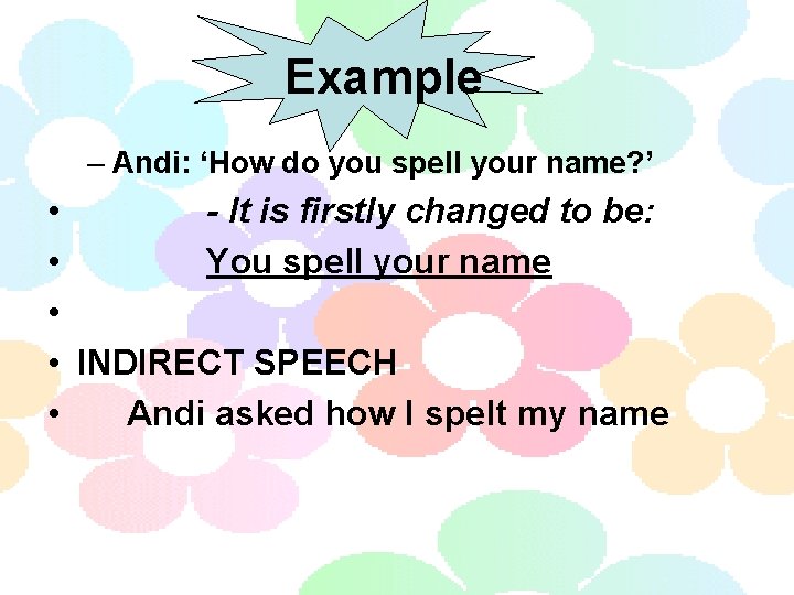 Example – Andi: ‘How do you spell your name? ’ • - It is