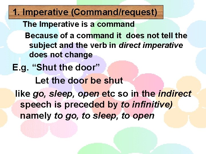 1. Imperative (Command/request) The Imperative is a command Because of a command it does